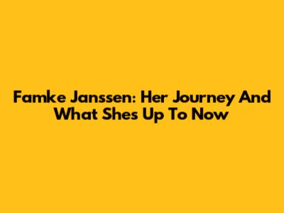 Famke Janssen: Her Journey And What She's Up To Now