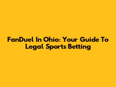 FanDuel In Ohio: Your Guide To Legal Sports Betting
