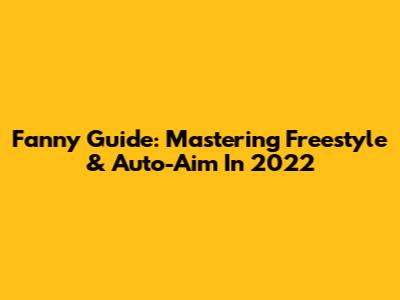 Fanny Guide: Mastering Freestyle & Auto-Aim In 2022