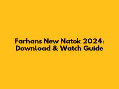 Farhan's New Natok 2024: Download & Watch Guide