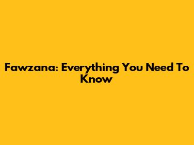 Fawzana: Everything You Need To Know