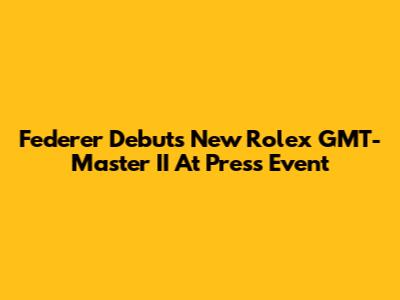 Federer Debuts New Rolex GMT-Master II At Press Event