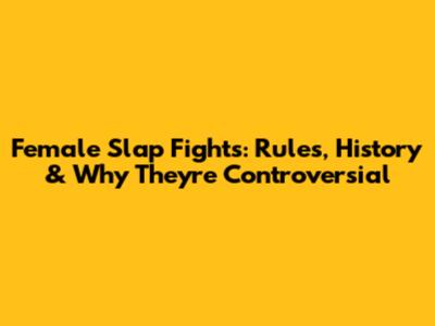 Female Slap Fights: Rules, History & Why They're Controversial