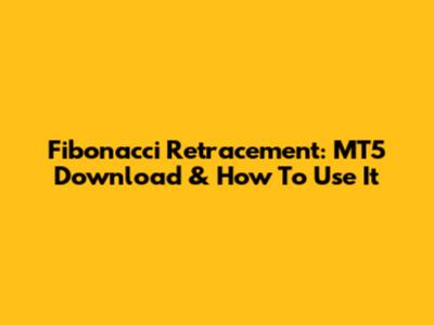 Fibonacci Retracement: MT5 Download & How To Use It