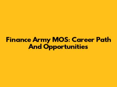Finance Army MOS: Career Path And Opportunities