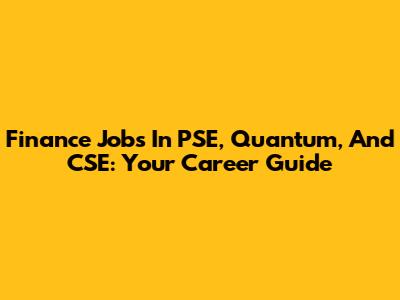 Finance Jobs In PSE, Quantum, And CSE: Your Career Guide