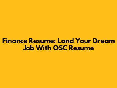 Finance Resume: Land Your Dream Job With OSC Resume