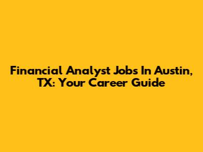 Financial Analyst Jobs In Austin, TX: Your Career Guide