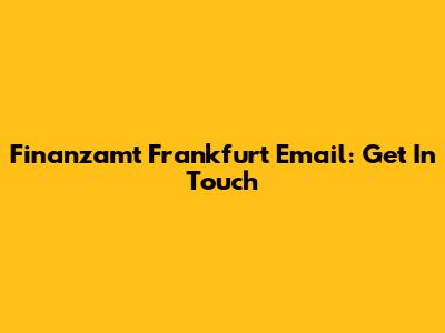 Finanzamt Frankfurt Email: Get In Touch