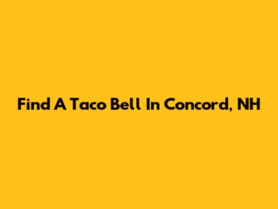Find A Taco Bell In Concord, NH