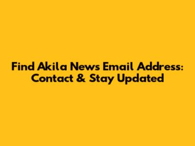 Find Akila News' Email Address: Contact & Stay Updated