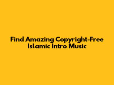Find Amazing Copyright-Free Islamic Intro Music