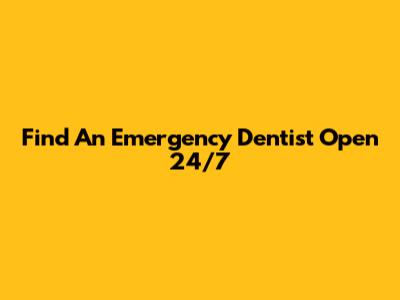 Find An Emergency Dentist Open 24/7