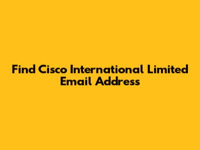 Find Cisco International Limited Email Address
