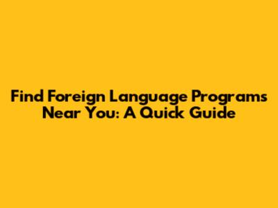 Find Foreign Language Programs Near You: A Quick Guide