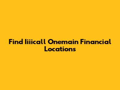 Find Iiiicall Onemain Financial Locations