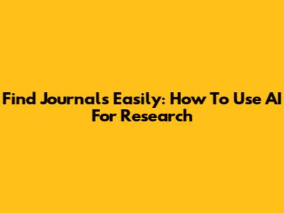 Find Journals Easily: How To Use AI For Research