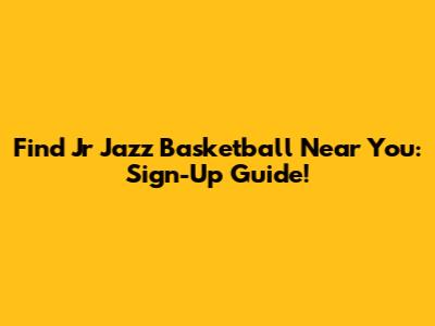 Find Jr Jazz Basketball Near You: Sign-Up Guide!