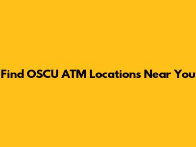 Find OSCU ATM Locations Near You