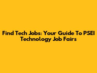 Find Tech Jobs: Your Guide To PSEI Technology Job Fairs