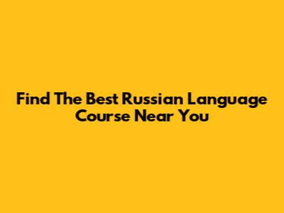 Find The Best Russian Language Course Near You