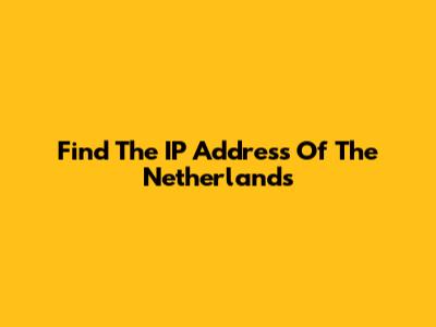 Find The IP Address Of The Netherlands
