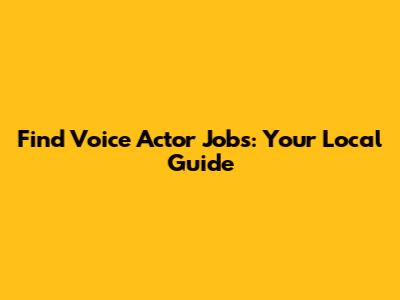 Find Voice Actor Jobs: Your Local Guide