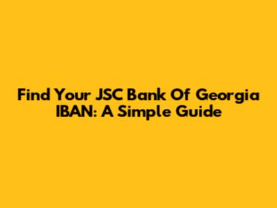 Find Your JSC Bank Of Georgia IBAN: A Simple Guide