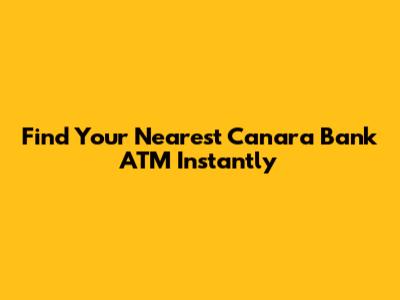 Find Your Nearest Canara Bank ATM Instantly