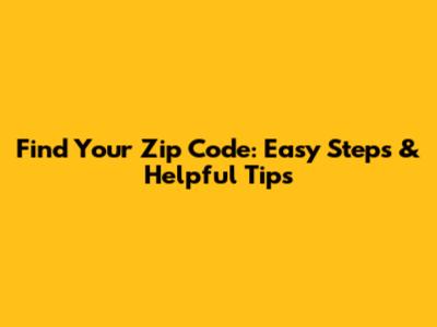 Find Your Zip Code: Easy Steps & Helpful Tips