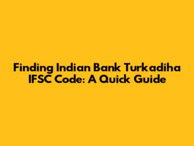 Finding Indian Bank Turkadiha IFSC Code: A Quick Guide
