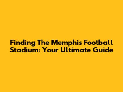 Finding The Memphis Football Stadium: Your Ultimate Guide