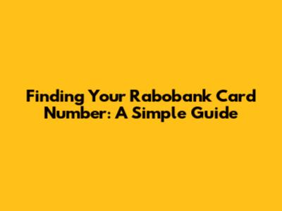 Finding Your Rabobank Card Number: A Simple Guide