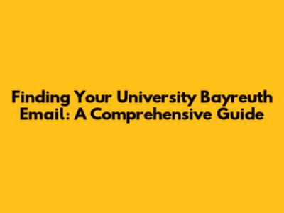 Finding Your University Bayreuth Email: A Comprehensive Guide