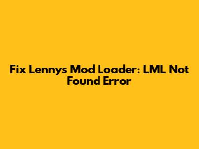 Fix Lenny's Mod Loader: LML Not Found Error