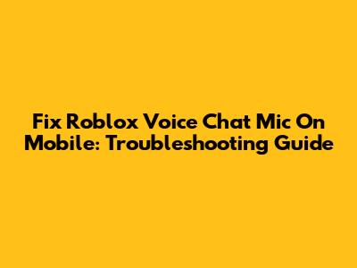 Fix Roblox Voice Chat Mic On Mobile: Troubleshooting Guide