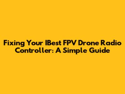 Fixing Your IBest FPV Drone Radio Controller: A Simple Guide