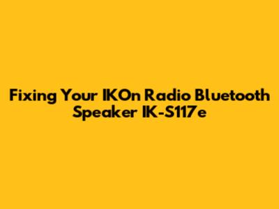 Fixing Your IKOn Radio Bluetooth Speaker IK-S117e