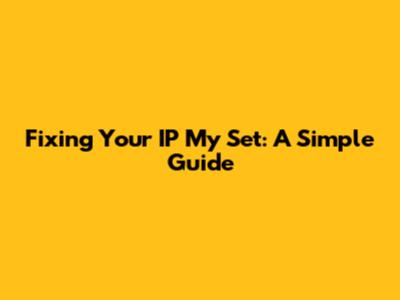 Fixing Your IP My Set: A Simple Guide