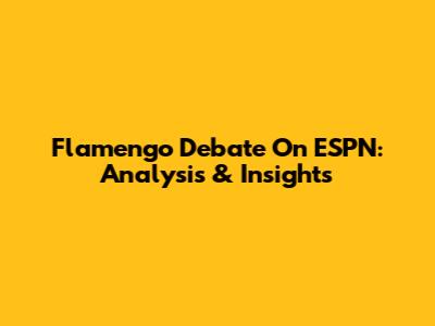 Flamengo Debate On ESPN: Analysis & Insights