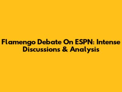 Flamengo Debate On ESPN: Intense Discussions & Analysis