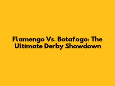 Flamengo Vs. Botafogo: The Ultimate Derby Showdown