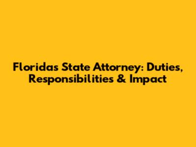 Florida's State Attorney: Duties, Responsibilities & Impact