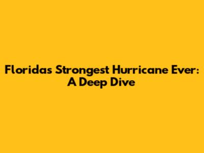 Florida's Strongest Hurricane Ever: A Deep Dive