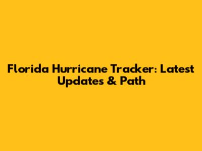 Florida Hurricane Tracker: Latest Updates & Path