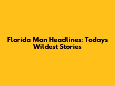 Florida Man Headlines: Today's Wildest Stories