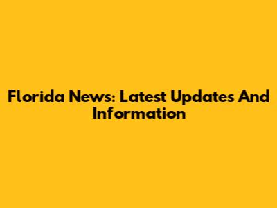 Florida News: Latest Updates And Information