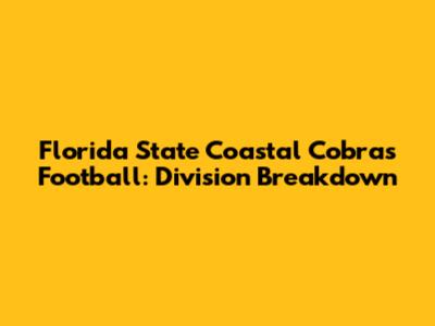 Florida State Coastal Cobras Football: Division Breakdown
