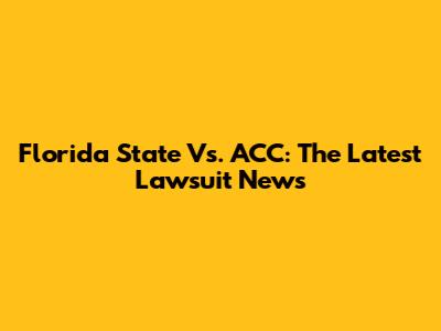 Florida State Vs. ACC: The Latest Lawsuit News