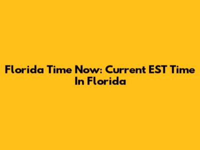 Florida Time Now: Current EST Time In Florida